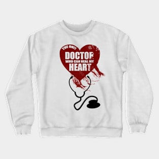 The Only Doctor Who Can Heal My Heart Crewneck Sweatshirt